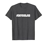 Do Your Job Shirt T-Shirt