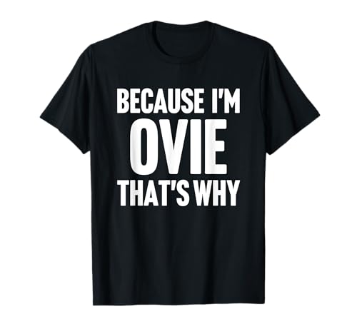 Because I'm Ovie That's Why Am Personalized Name T-Shirt