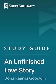Study Guide: An Unfinished Love Story by Doris Kearns Goodwin (SuperSummary)