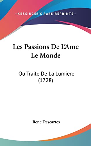 Les Passions De L'Ame Le Monde: Ou Traite De La Lumiere (1728) (French Edition)