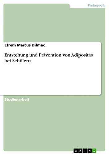 Entstehung und Prävention von Adipositas bei Schülern (German Edition)