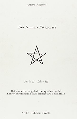 Dei numeri pitagorici. Dei numeri triangolari, dei quadrati e dei numeri piramidali a base triangolare o quadrata (Vol. 2/3)