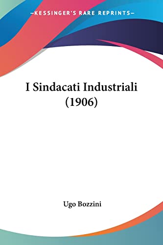 I Sindacati Industriali (1906) (Italian Edition)