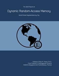 The 2023 Report on Dynamic Random-Access Memory: World Market Segmentation by City