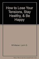 How to Lose Your Tensions, Stay Healthy, and Be Happy 0872122646 Book Cover