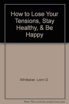 Hardcover How to Lose Your Tensions, Stay Healthy, and Be Happy Book