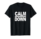 Calm Down Funny Quote T-Shirt