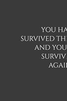 You Have Survived This Before and You Will Survive It Again : Positive Quote Journal Wide Ruled College Lined Composition Notebook for 119 Pages of 6 X9 Lined ... Quote Lined Notebook Series)