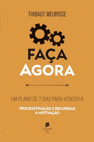 Faça agora: Um plano de 7 dias para vencer a procrastinação e recuperar a motivação (Série Produtividade Livro 2) - Meurisse, Thibaut