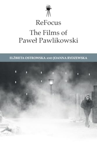 ReFocus: The Films of Paweł Pawlikowski (ReFocus: The International Directors Series)