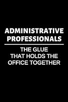 Administrative Professionals: The Glue That Holds The Office Together: Blank Lined Journal For Admin Professionals 1092672753 Book Cover