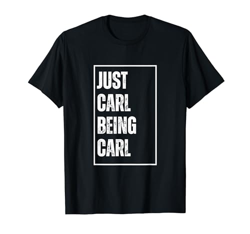 Just Carl Being Carl – Funny First Name Blague d'anniversaire T-Shirt
