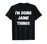 Regalos de Jaime, estoy haciendo cosas de Jaime Camiseta