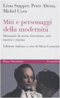 Miti e personaggi della modernità. Dizionario di storia, letteratura, arte, musica e cinema