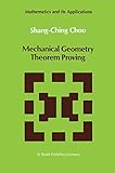 Mechanical Geometry Theorem Proving (Mathematics and Its Applications, 41)