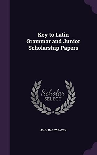 Key to Latin Grammar and Junior Scholarship Papers
