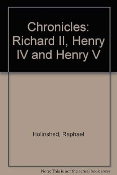 Holinshed's Chronicles: Richard II, 1398-1400, Henry IV and Henry V