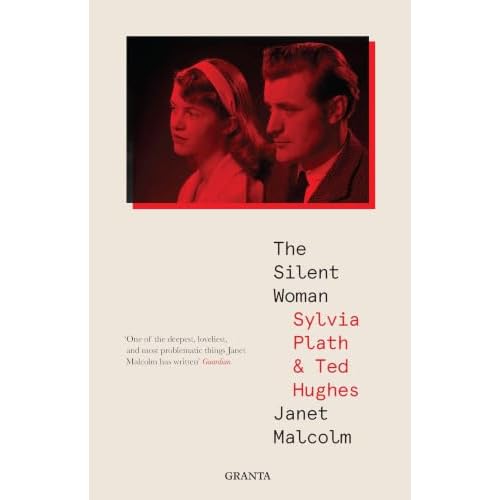 The Silent Woman: Sylvia Plath & Ted Hughes (Granta Editions)