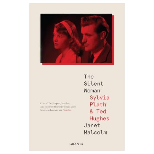 The Silent Woman: Sylvia Plath & Ted Hughes (Granta Editions)