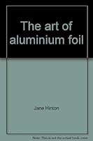 The art of aluminium foil 0773610146 Book Cover