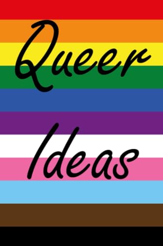 Queer Ideas: LGBTQ+ Journal for your best, worst, and wackiest thoughts: A place of pride to write your LGBTQ+ ideas