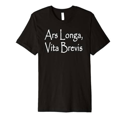 Ars Longa, Vita Brevis Premium T-Shirt