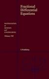 Fractional Differential Equations: An Introduction to Fractional Derivatives, Fractional Differential Equations, to Methods of Their Solution and Some ... in Science and Engineering (Volume 198))