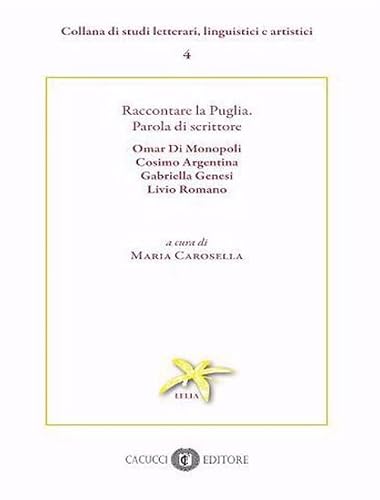 Raccontare La Puglia. Parola Di Scrittore. Omar Di Monopoli, Cosimo Argentina, Gabriella Genesi, Livio Romano
