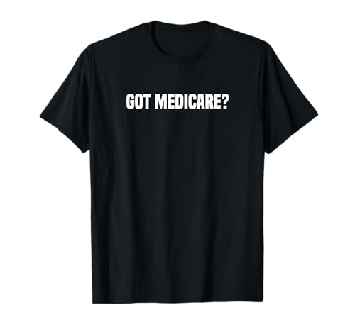 Got Medicare Insurance Broker Insurance Agent T-Shirt