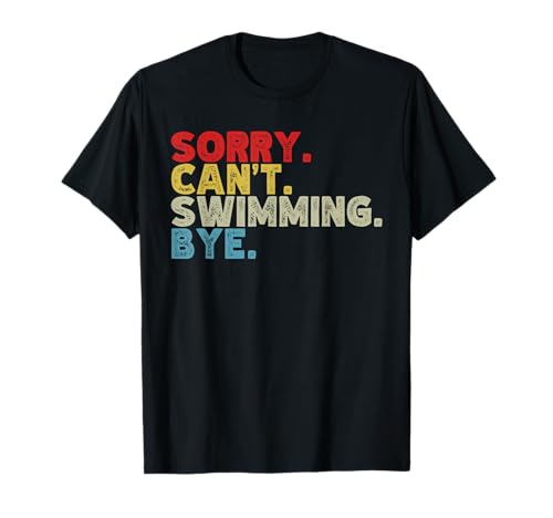 Funny Sorry Can't Swimming Bye, Swimmer, Swim Team Athlete T-Shirt