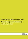 bethmann hollweg altenhof  Betrachtungen zum Weltkriege: 1. Teil: Vor dem Kriege