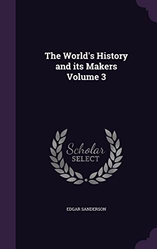 The World's History and its Makers Volume 3