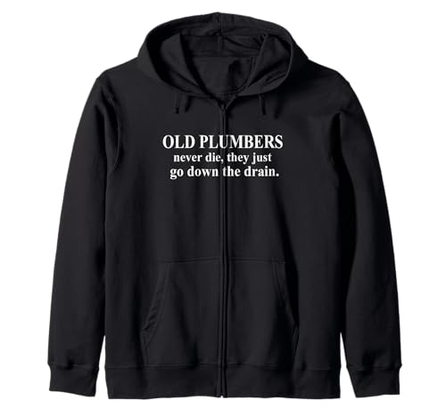 Old Plumbers Never Die They Just Go Down The Drain - Drôle Sweat à Capuche