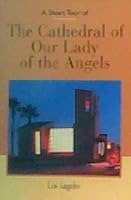 The Cathedral of Our Lady of the Angels (A Short Tour) 2746808455 Book Cover