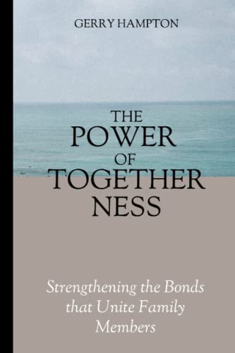 THE POWER OF TOGETHERNESS: Strengthening the Bonds that Unite Family Members