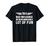 I'm A Bad Influence But We're Gonna Have A Lot Of Fun T-Shirt