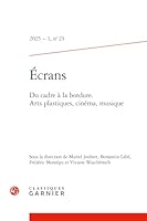 Ecrans: Du Cadre a la Bordure. Arts Plastiques, Cinema, Musique (English and French Edition) 2406189996 Book Cover