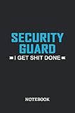  Security Guard I Get Shit Done Notebook: 6x9 inches - 110 blank numbered pages • Perfect Office Job Utility • Gift, Present Idea