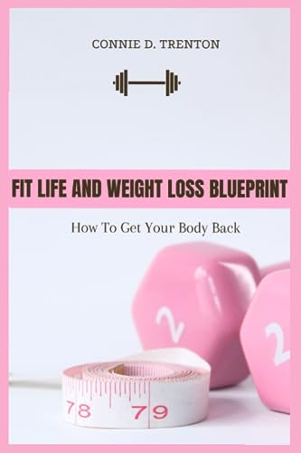 FIT LIFE AND WEIGHT LOSS BLUEPRINT: How To Get Your