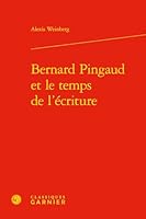 Bernard Pingaud Et Le Temps de l'Ecriture (Etudes de Litterature Des Xxe Et Xxie Siecles) 2406087263 Book Cover