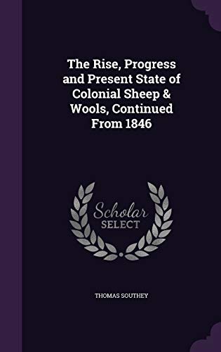 The Rise, Progress and Present State of Colonial Sheep & Wools, Continued From 1846