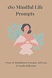 180 Mindful Life Prompts: A Year of Mindfulness Prompts, Self Care & Gentle Reflection