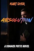Absolution: A Sommer Potts Novel (Sommer Potts Series) B0H1R6N73K Book Cover