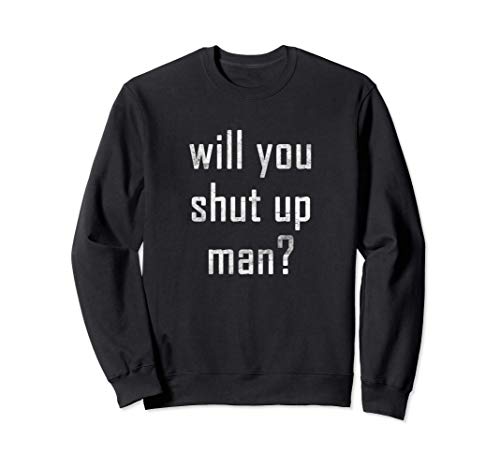 Señor, ¿puede callarse? Will You Shut Up Man? Sudadera