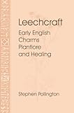 Leechcraft: Early English Charms, Plant-Lore and Healing