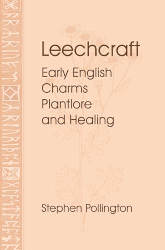 Leechcraft: Early English Charms, Plantlore, and Healing
