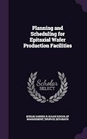 Planning and Scheduling for Epitaxial Wafer Production Facilities 1342042433 Book Cover