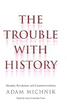 Trouble with History: Morality, Revolution, and Counterrevolution (Politics and Culture)