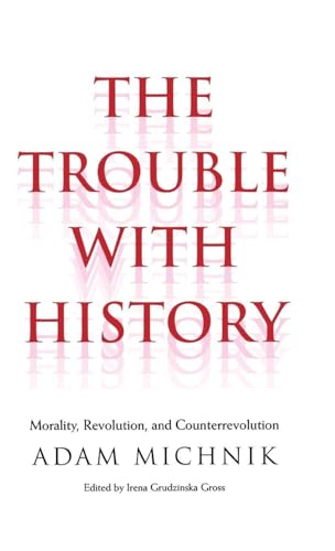 Trouble with History: Morality, Revolution, and Counterrevolution (Politics and Culture)