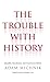 Trouble with History: Morality, Revolution, and Counterrevolution (Politics and Culture)